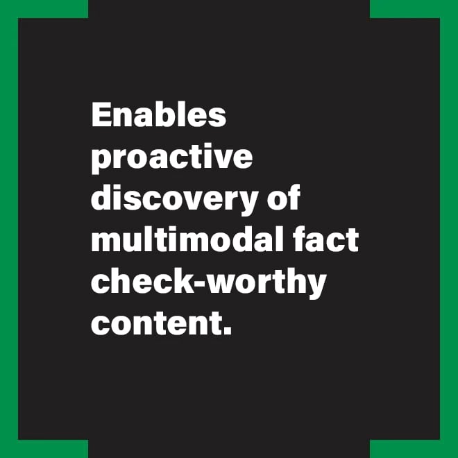 Enables proactive discovery of mulitimodel fact check-worthy content